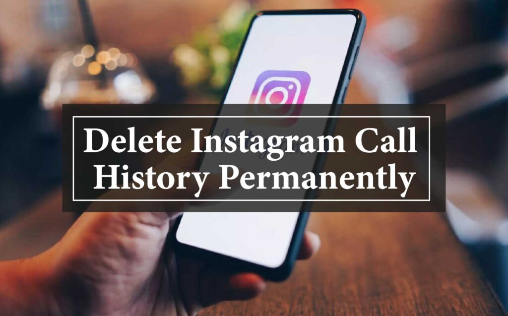 How To Delete Instagram Call History Permanently